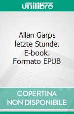 Allan Garps letzte Stunde. E-book. Formato EPUB ebook di Walther Kabel