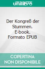 Der Kongreß der Stummen. E-book. Formato EPUB ebook di Walther Kabel