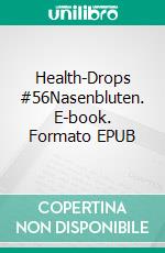 Health-Drops #56Nasenbluten. E-book. Formato EPUB ebook