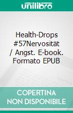 Health-Drops #57Nervosität / Angst. E-book. Formato EPUB ebook