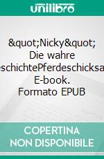 &quot;Nicky&quot; Die wahre GeschichtePferdeschicksale. E-book. Formato EPUB ebook