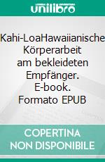 Kahi-LoaHawaiianische Körperarbeit am bekleideten Empfänger. E-book. Formato EPUB ebook