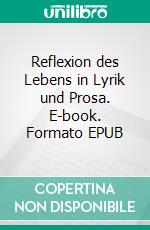 Reflexion des Lebens in Lyrik und Prosa. E-book. Formato EPUB ebook di Walter W. Braun