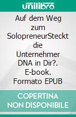 Auf dem Weg zum SolopreneurSteckt die Unternehmer DNA in Dir?. E-book. Formato EPUB ebook di Stefan Hoffmeister