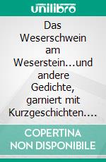 Das Weserschwein am Weserstein...und andere Gedichte, garniert mit Kurzgeschichten. E-book. Formato EPUB ebook