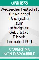 WegzeichenFestschrift für Reinhard Deichgräber zum achtzigsten Geburtstag. E-book. Formato EPUB ebook