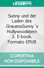 Sunny und der Laden des GrauensSunny´s Hollywoodstern 3. E-book. Formato EPUB ebook