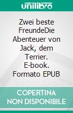 Zwei beste FreundeDie Abenteuer von Jack, dem Terrier. E-book. Formato EPUB ebook