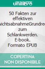 50 Fakten zur effektiven GewichtsabnahmeGrundregeln zum Schlankwerden. E-book. Formato EPUB ebook