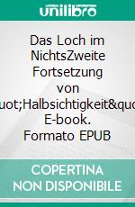 Das Loch im NichtsZweite Fortsetzung von "Halbsichtigkeit". E-book. Formato EPUB ebook