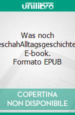 Was noch geschahAlltagsgeschichten. E-book. Formato EPUB ebook di Wolfgang Tribukait