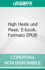 High Heels und Pisse. E-book. Formato EPUB ebook di Ingeborg Mistlberger