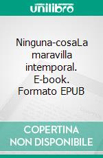 Ninguna-cosaLa maravilla intemporal. E-book. Formato EPUB ebook