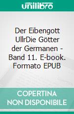 Der Eibengott UllrDie Götter der Germanen - Band 11. E-book. Formato EPUB ebook di Harry Eilenstein