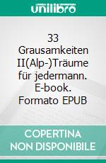 33 Grausamkeiten II(Alp-)Träume für jedermann. E-book. Formato EPUB ebook