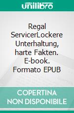 Regal ServicerLockere Unterhaltung, harte Fakten. E-book. Formato EPUB ebook