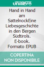 Hand in Hand am SattelnockEine Liebesgeschichte in den Bergen Südtirols. E-book. Formato EPUB ebook