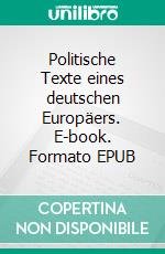 Politische Texte eines deutschen Europäers. E-book. Formato EPUB ebook di Gerd Eisenbeiß