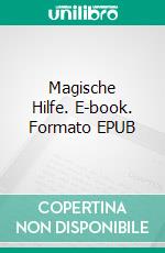 Magische Hilfe. E-book. Formato EPUB ebook di Reiner Mord