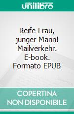 Reife Frau, junger Mann! (3) Mailverkehr. E-book. Formato EPUB ebook