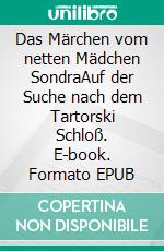 Das Märchen vom netten Mädchen SondraAuf der Suche nach dem Tartorski Schloß. E-book. Formato EPUB ebook