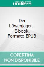 Der Löwenjäger.. E-book. Formato EPUB ebook di Jules Gérard