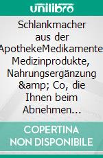 Schlankmacher aus der ApothekeMedikamente, Medizinprodukte, Nahrungsergänzung & Co, die Ihnen beim Abnehmen wirklich helfen könnten. E-book. Formato EPUB ebook di Helga Libowski