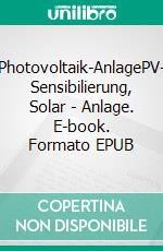 Photovoltaik-AnlagePV- Sensibilierung, Solar - Anlage. E-book. Formato EPUB