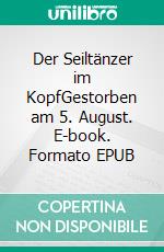 Der Seiltänzer im KopfGestorben am 5. August. E-book. Formato EPUB ebook