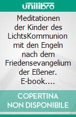 Meditationen der Kinder des LichtsKommunion mit den Engeln nach dem Friedensevangelium der Eßener. E-book. Formato EPUB ebook di Jörg Berchem