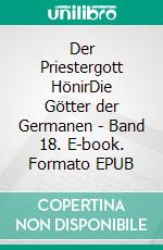 Der Priestergott HönirDie Götter der Germanen - Band 18. E-book. Formato EPUB