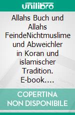 Allahs Buch und Allahs FeindeNichtmuslime und Abweichler in Koran und islamischer Tradition. E-book. Formato EPUB ebook