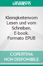 Kleinigkeitenvom Lesen und vom Schreiben. E-book. Formato EPUB ebook di Eva Finkenstädt