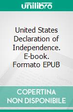 United States Declaration of Independence. E-book. Formato EPUB ebook di Thomas Jefferson