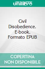 Civil Disobedience. E-book. Formato EPUB ebook di Henry David Thoreau