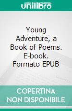 Young Adventure, a Book of Poems. E-book. Formato EPUB ebook di Stephen Vincent Benét