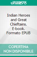 Indian Heroes and Great Chieftains. E-book. Formato EPUB ebook