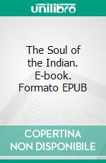 The Soul of the Indian. E-book. Formato EPUB ebook