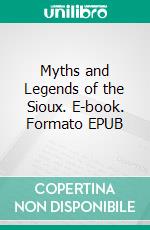 Myths and Legends of the Sioux. E-book. Formato EPUB ebook di Marie L. Mclaughlin