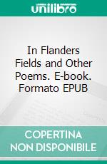 In Flanders Fields and Other Poems. E-book. Formato EPUB ebook