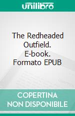 The Redheaded Outfield. E-book. Formato EPUB ebook