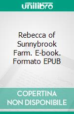 Rebecca of Sunnybrook Farm. E-book. Formato EPUB ebook di Kate Douglas Smith Wiggin