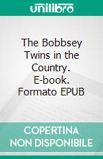 The Bobbsey Twins in the Country. E-book. Formato EPUB ebook