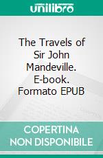 The Travels of Sir John Mandeville. E-book. Formato EPUB