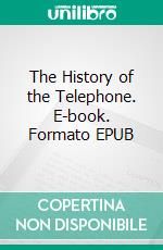 The History of the Telephone. E-book. Formato EPUB ebook