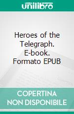 Heroes of the Telegraph. E-book. Formato EPUB ebook di John Munro