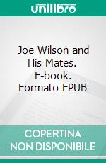 Joe Wilson and His Mates. E-book. Formato EPUB ebook