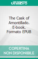 The Cask of Amontillado. E-book. Formato EPUB ebook di Edgar Allan Poe