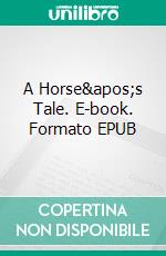 A Horse&apos;s Tale. E-book. Formato EPUB ebook