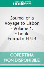 Journal of a Voyage to Lisbon - Volume 1. E-book. Formato EPUB ebook